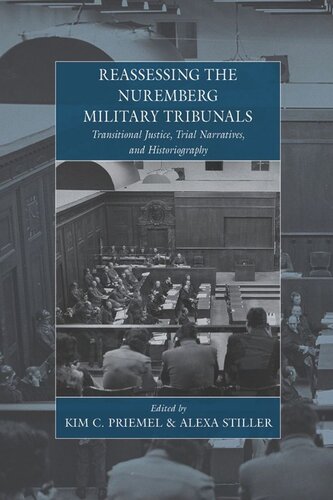 Reassessing The Nuremberg Military Tribunals Transitional Justice Trial Narratives And Historiography Kim C Priemel Editor Alexa Stiller Editor