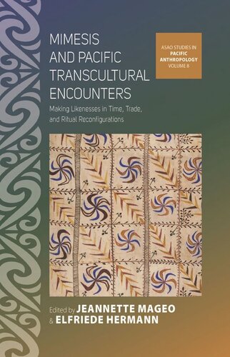 Mimesis And Pacific Transcultural Encounters Making Likenesses In Time Trade And Ritual Reconfigurations Jeannette Mageo Editor Elfriede Hermann Editor
