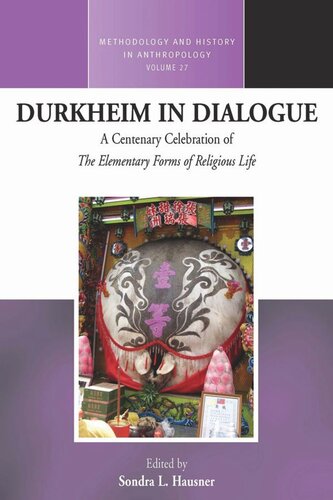 Durkheim In Dialogue A Centenary Celebration Of The Elementary Forms Of Religious Life Sondra L Hausner Editor