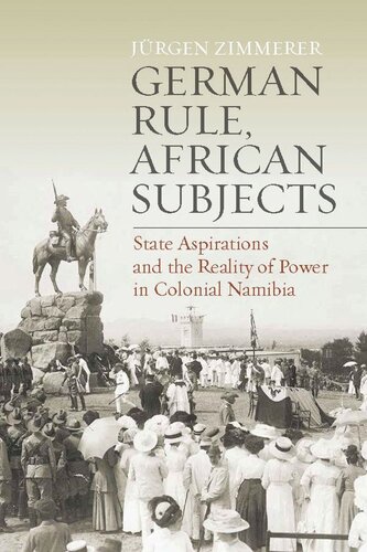 German Rule African Subjects State Aspirations And The Reality Of Power In Colonial Namibia Jrgen Zimmerer