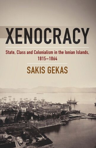 Xenocracy State Class And Colonialism In The Ionian Islands 18151864 Sakis Gekas