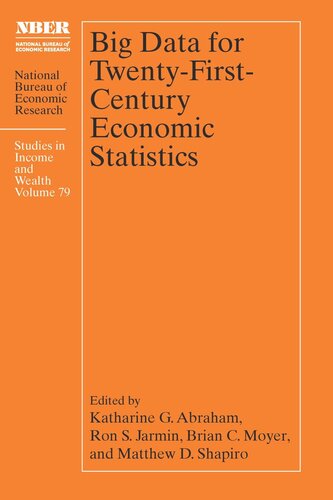 Big Data For Twentyfirstcentury Economic Statistics Katharine G Abraham Editor Ron S Jarmin Editor Brian C Moyer Editor Matthew D Shapiro Editor