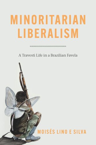 Minoritarian Liberalism A Travesti Life In A Brazilian Favela Moiss Lino E Silva