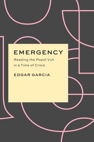 Emergency Reading The Popol Vuh In A Time Of Crisis Book Without Cover Edgar Garcia