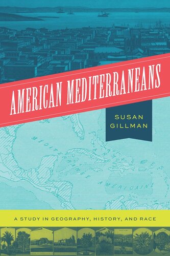 American Mediterraneans A Study In Geography History And Race Susan Gillman