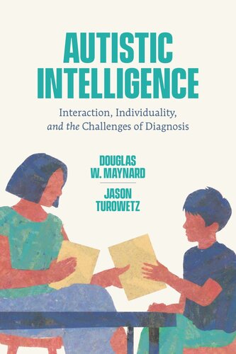 Autistic Intelligence Interaction Individuality And The Challenges Of Diagnosis Douglas W Maynard Jason Turowetz