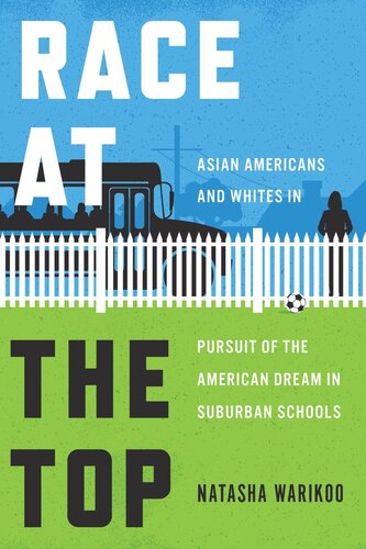 Race At The Top Asian Americans And Whites In Pursuit Of The American Dream In Suburban Schools Natasha Warikoo