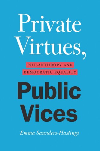 Private Virtues Public Vices Philanthropy And Democratic Equality Emma Saundershastings