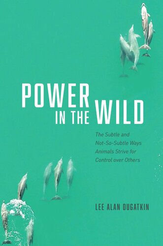 Power In The Wild The Subtle And Notsosubtle Ways Animals Strive For Control Over Others Lee Alan Dugatkin