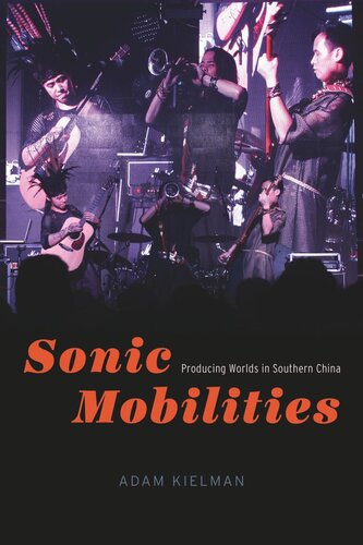 Sonic Mobilities Producing Worlds In Southern China Adam Kielman