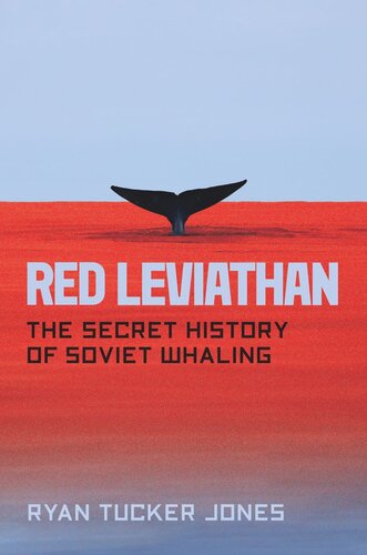 Red Leviathan The Secret History Of Soviet Whaling Ryan Tucker Jones