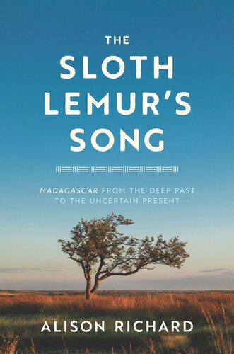 The Sloth Lemurs Song Madagascar From The Deep Past To The Uncertain Present Alison Richard