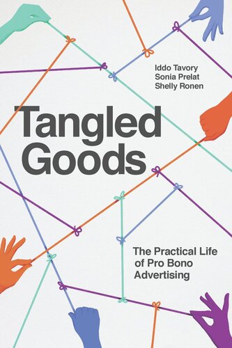 Tangled Goods The Practical Life Of Pro Bono Advertising Iddo Tavory Sonia Prelat Shelly Ronen