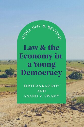Law And The Economy In A Young Democracy India 1947 And Beyond Tirthankar Roy Anand V Swamy