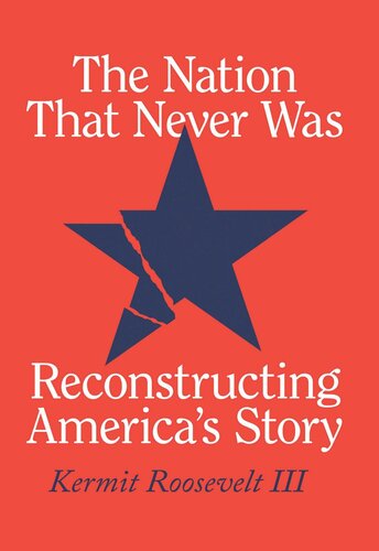 The Nation That Never Was Reconstructing Americas Story Kermit Roosevelt Iii