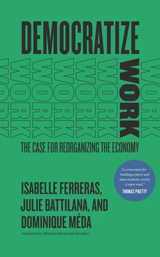 Democratize Work The Case For Reorganizing The Economy Isabelle Ferreras Julie Battilana Dominique Mda Miranda Richmond Mouillot