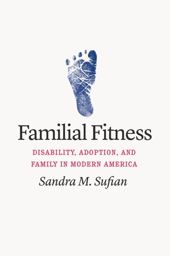 Familial Fitness Disability Adoption And Family In Modern America Sandra M Sufian