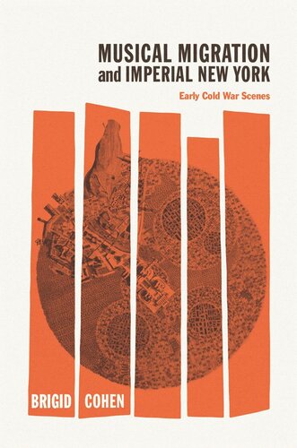 Musical Migration And Imperial New York Early Cold War Scenes Brigid Cohen