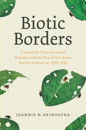Biotic Borders Transpacific Plant And Insect Migration And The Rise Of Antiasian Racism In America 18901950 Jeannie N Shinozuka