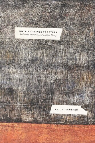 Untying Things Together Philosophy Literature And A Life In Theory Eric L Santner