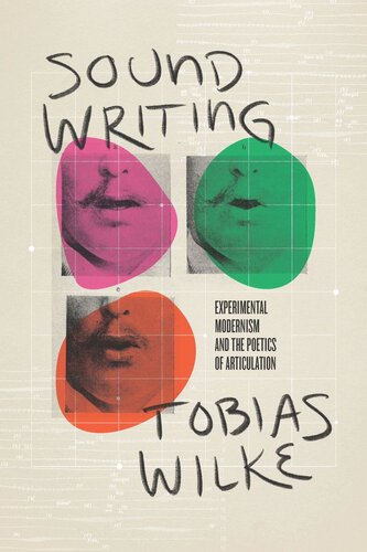 Sound Writing Experimental Modernism And The Poetics Of Articulation Tobias Wilke