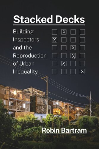 Stacked Decks Building Inspectors And The Reproduction Of Urban Inequality Robin Bartram