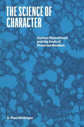 The Science Of Character Human Objecthood And The Ends Of Victorian Realism S Pearl Brilmyer