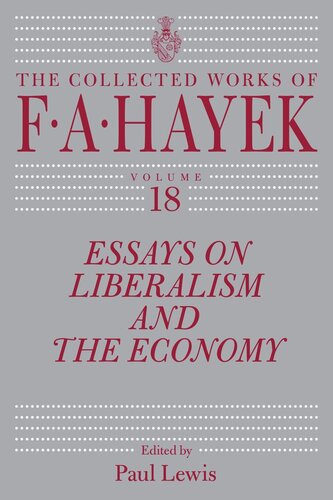 Essays On Liberalism And The Economy Volume 18 F A Hayek Editor Paul Lewis Editor