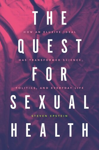 The Quest For Sexual Health How An Elusive Ideal Has Transformed Science Politics And Everyday Life Steven Epstein