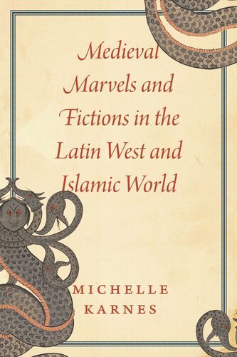 Medieval Marvels And Fictions In The Latin West And Islamic World Michelle Karnes