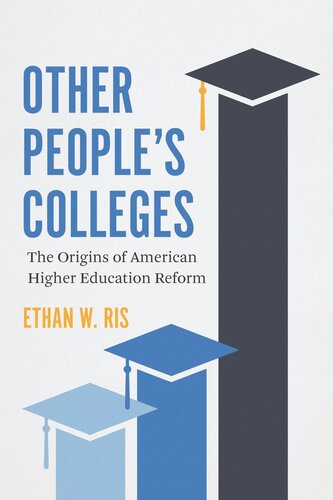Other Peoples Colleges The Origins Of American Higher Education Reform Ethan W Ris