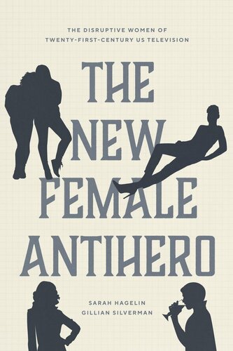 The New Female Antihero The Disruptive Women Of Twentyfirstcentury Us Television Sarah Hagelin Gillian Silverman