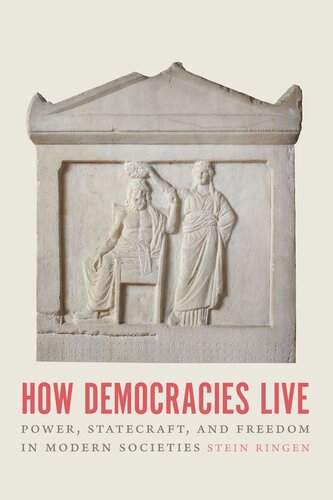 How Democracies Live Power Statecraft And Freedom In Modern Societies Stein Ringen