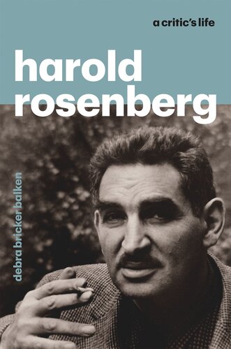 Harold Rosenberg A Critics Life Debra Bricker Balken