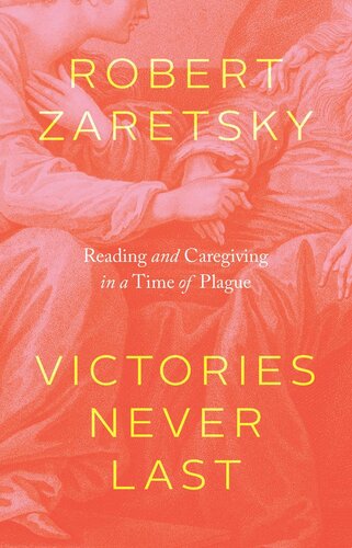 Victories Never Last Reading And Caregiving In A Time Of Plague Robert Zaretsky