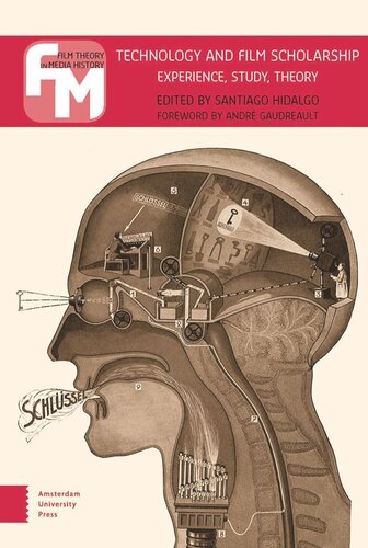 Technology And Film Scholarship Experience Study Theory Santiago Hidalgo Editor André Gaudreault Editor