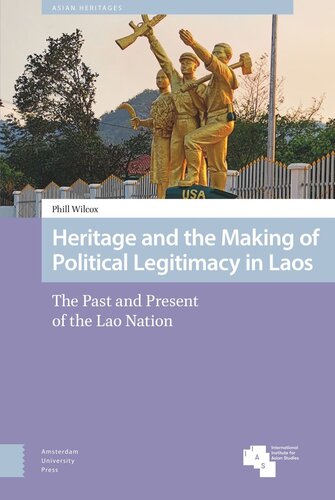 Heritage And The Making Of Political Legitimacy In Laos The Past And Present Of The Lao Nation Phill Wilcox