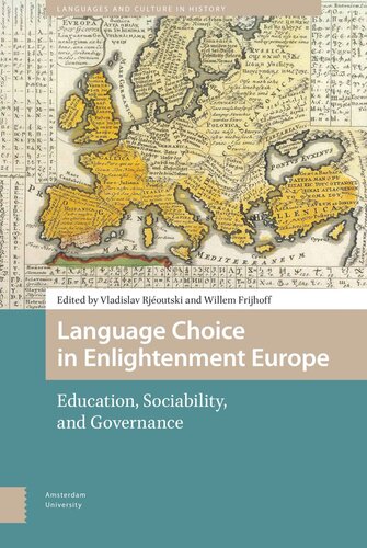 Language Choice In Enlightenment Europe Education Sociability And Governance Vladislav Rjoutski Editor Willem Frijhoff Editor