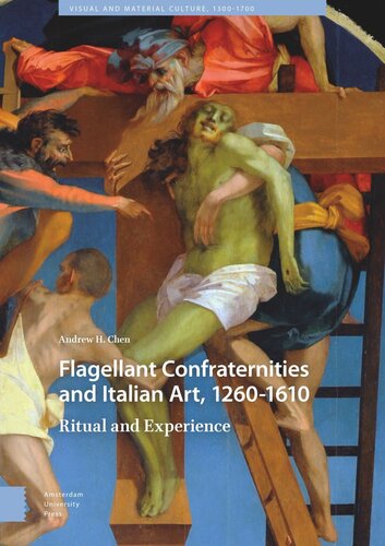 Flagellant Confraternities And Italian Art 12601610 Ritual And Experience Andrew Chen