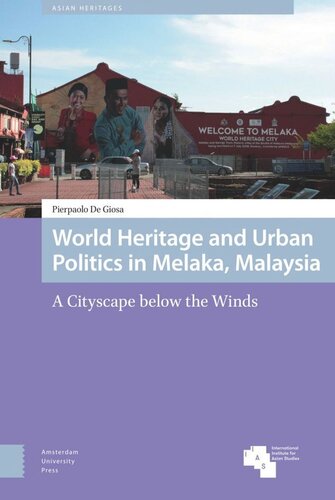 World Heritage And Urban Politics In Melaka Malaysia A Cityscape Below The Winds Pierpaolo Giosa
