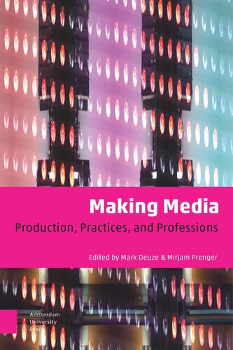 Making Media Production Practices And Professions Mark Deuze Editor Mirjam Prenger Editor