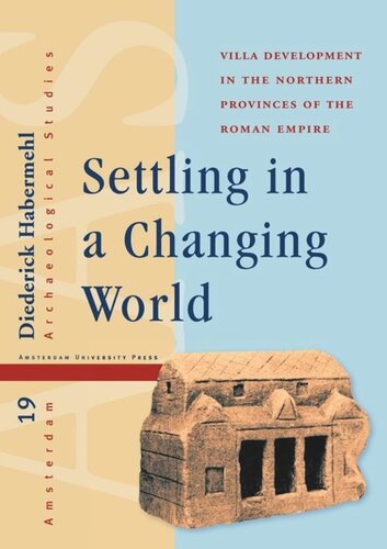 Settling In A Changing World Villa Development In The Northern Provinces Of The Roman Empire Diederick Habermehl
