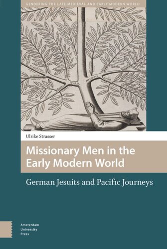 Missionary Men In The Early Modern World German Jesuits And Pacific Journeys Ulrike Strasser