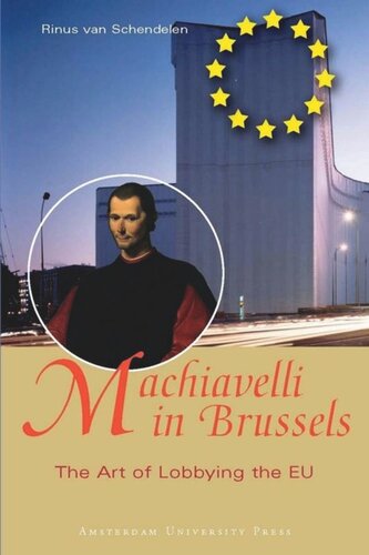 Machiavelli In Brussels The Art Of Lobbying The Eu Rinus Van Schendelen