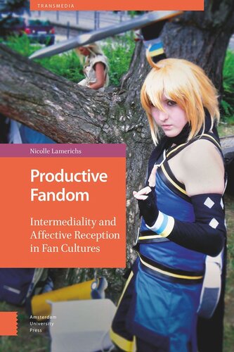 Productive Fandom Intermediality And Affective Reception In Fan Cultures Nicolle Lamerichs