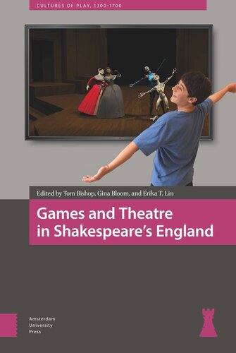 Games And Theatre In Shakespeares England Tom Bishop Editor Gina Bloom Editor Erika T Lin Editor
