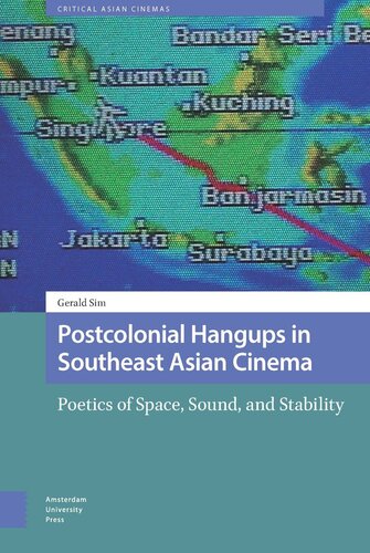 Postcolonial Hangups In Southeast Asian Cinema Poetics Of Space Sound And Stability Gerald Sim