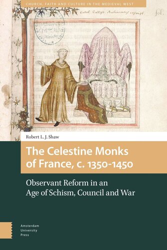 The Celestine Monks Of France C 13501450 Observant Reform In An Age Of Schism Council And War Robert Lj Shaw