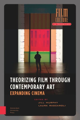 Theorizing Film Through Contemporary Art Expanding Cinema Jill Murphy Editor Laura Rascaroli Editor