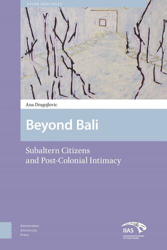 Beyond Bali Subaltern Citizens And Postcolonial Intimacy Ana Dragojlovic